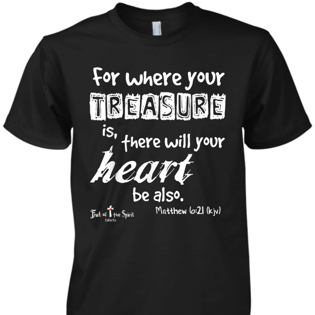 Where Your Treasure Is Heart Matthew 621 Christian T-Shirt