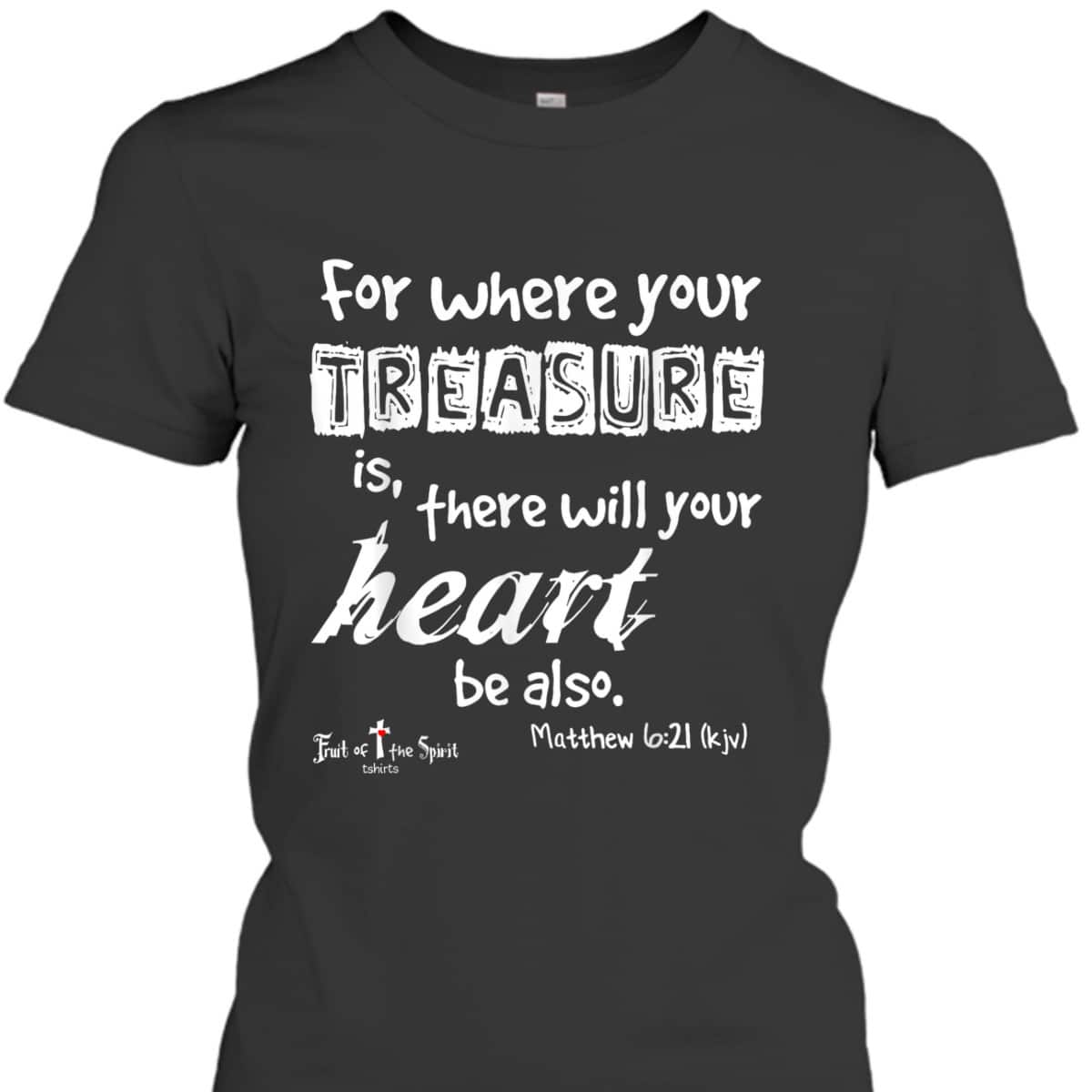 Where Your Treasure Is Heart Matthew 621 Christian T-Shirt