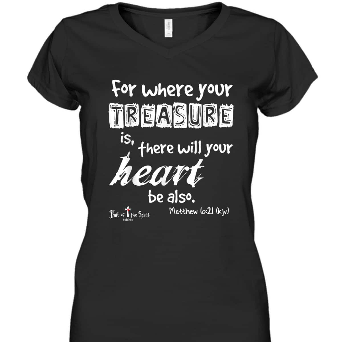 Where Your Treasure Is Heart Matthew 621 Christian T-Shirt Where Your Treasure Is Heart Matthew 621 Christian T-Shirt