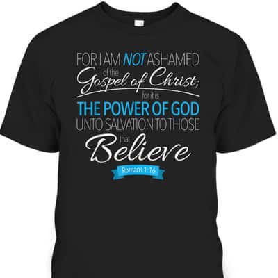 I Am Not Ashamed Of The Gospel Christian T-Shirt