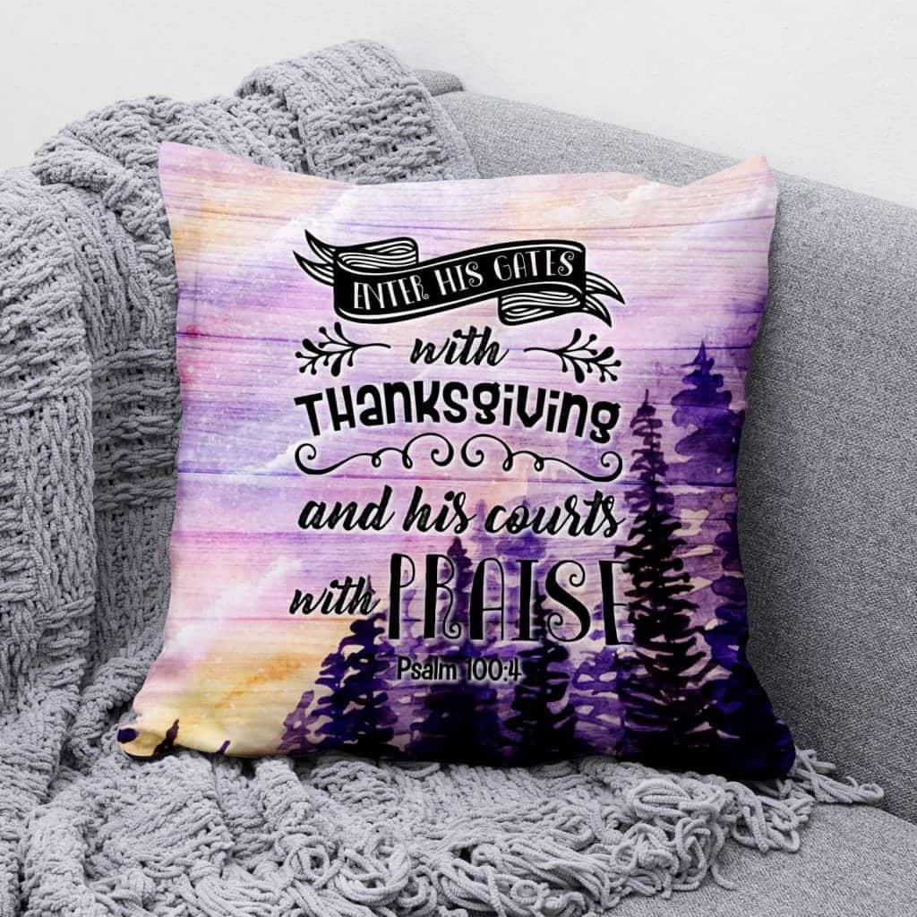 Enter His Gates With Thanksgiving Psalm 1004 Bible Verse Christian Pillow Enter His Gates With Thanksgiving Psalm 1004 Bible Verse Christian Pillow