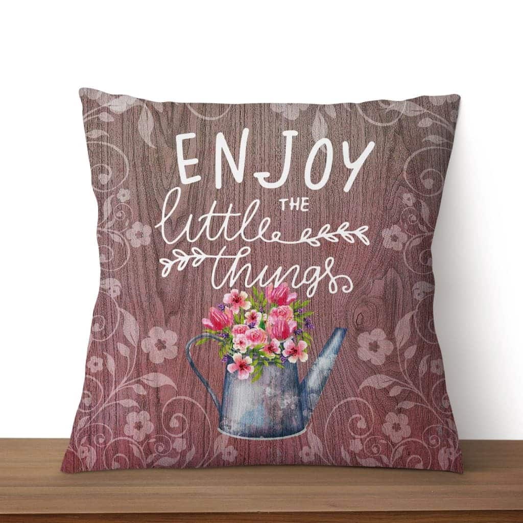 Enjoy The Little Things Christian Pillow Enjoy The Little Things Christian Pillow