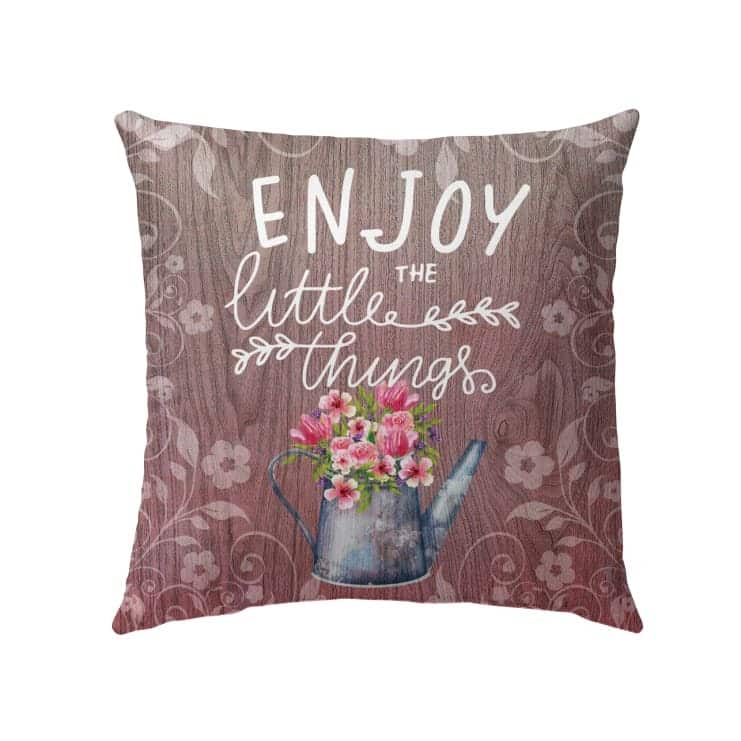 Enjoy The Little Things Christian Pillow Enjoy The Little Things Christian Pillow