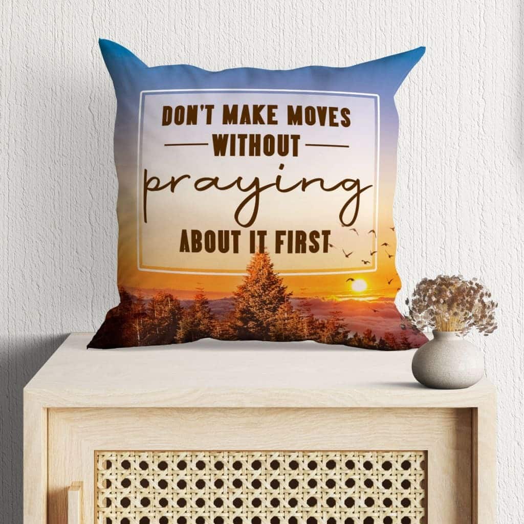 Don't Make Moves Without Praying About It First Christian Pillow