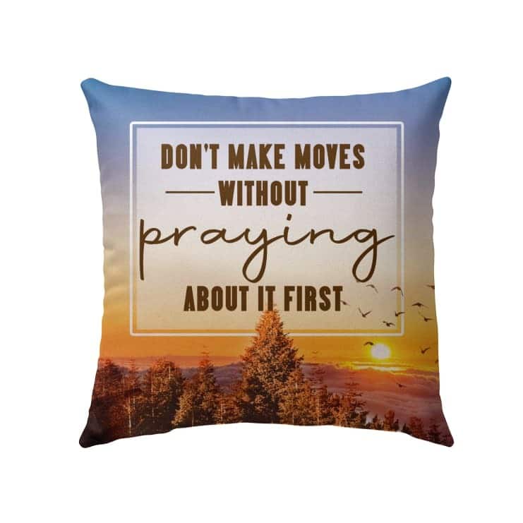 Don't Make Moves Without Praying About It First Christian Pillow