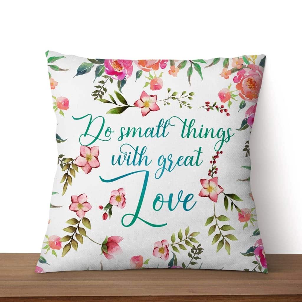 Do Small Things With Great Love Christian Pillow