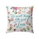 Do Small Things With Great Love Christian Pillow