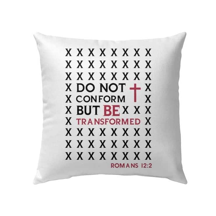 Do Not Conform But Be Transformed Romans 122 Bible Verse Pillow Do Not Conform But Be Transformed Romans 122 Bible Verse Pillow