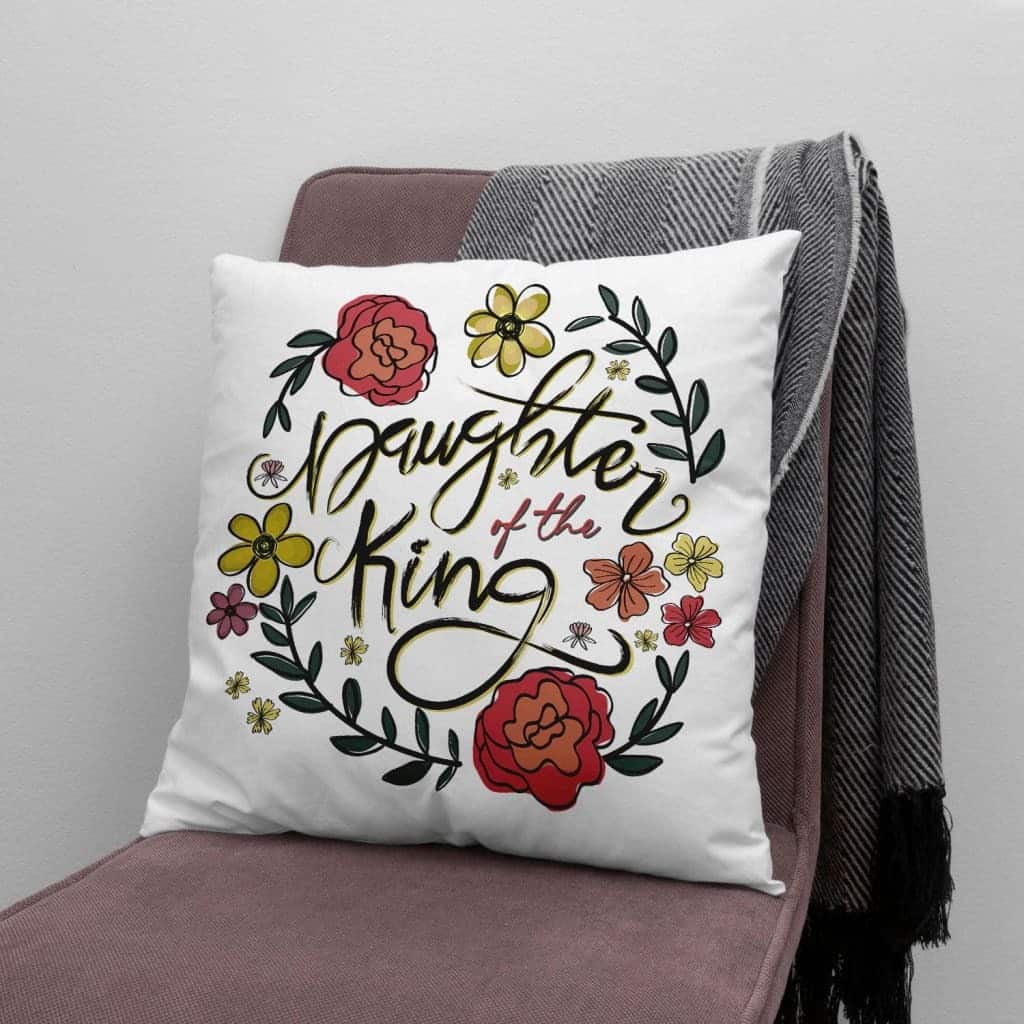 Daughter Of The King Flowers Christian Pillow Daughter Of The King Flowers Christian Pillow