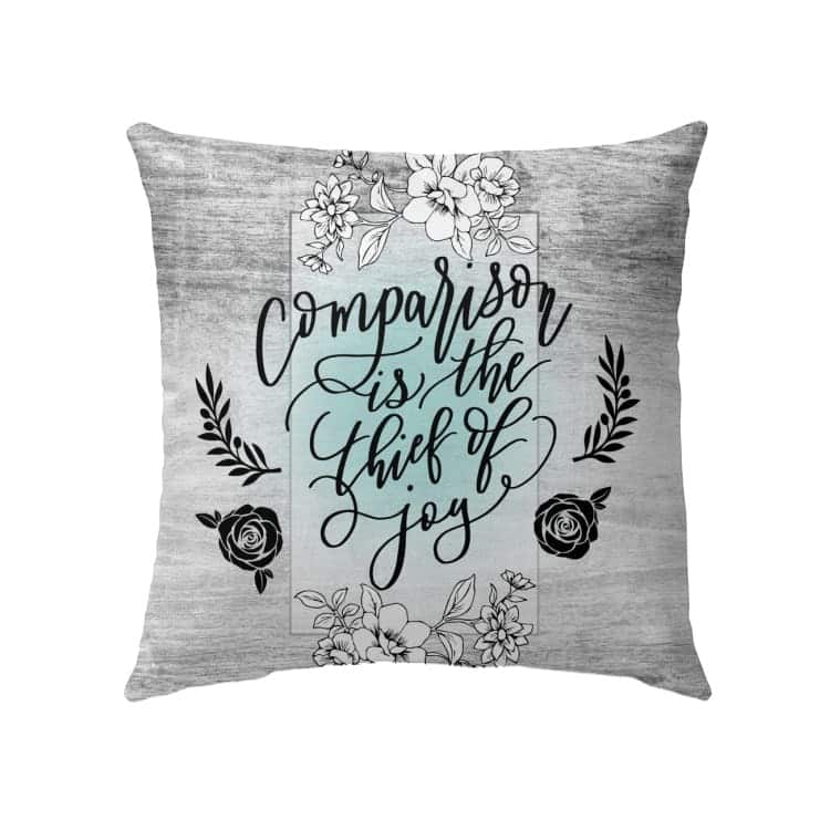Comparison Is The Thief Of Joy Christian Pillow Comparison Is The Thief Of Joy Christian Pillow