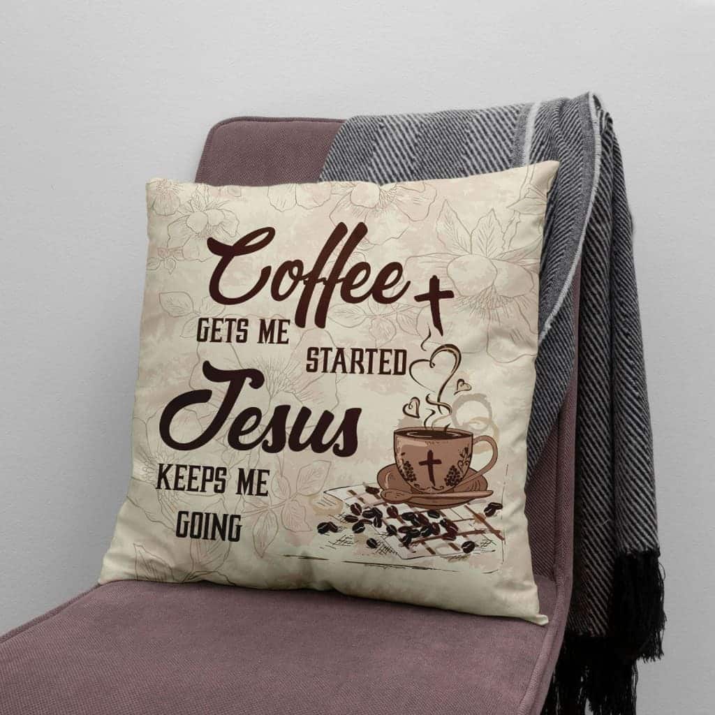 Coffee Get Me Started Jesus Keeps Me Going Christian Pillow Coffee Get Me Started Jesus Keeps Me Going Christian Pillow