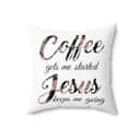 Christian Coffee Gets Me Started Jesus Keeps Me Going Pillow