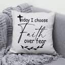Christian Today I Choose Faith Over Fear Bible Verse Pillow