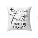 Christian Today I Choose Faith Over Fear Bible Verse Pillow