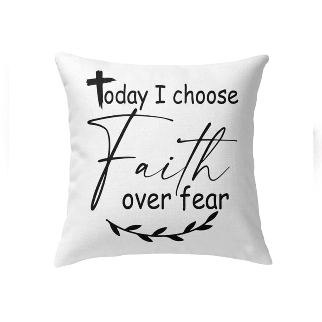 Christian Today I Choose Faith Over Fear Bible Verse Pillow
