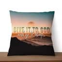 Christian Sunset Painting Give It To God And Go To Sleep Pillow