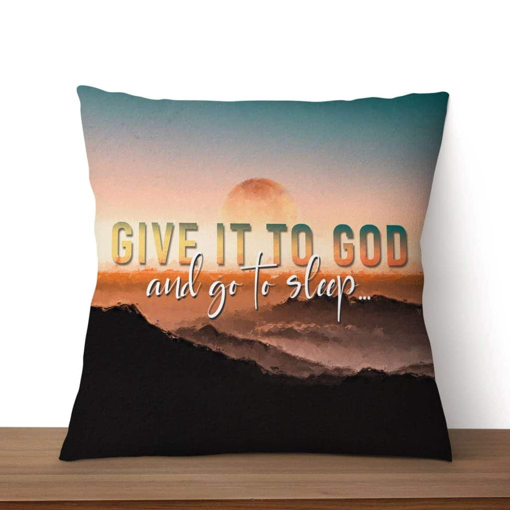 Christian Sunset Painting Give It To God And Go To Sleep Pillow Christian Sunset Painting Give It To God And Go To Sleep Pillow
