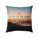 Christian Sunset Painting Give It To God And Go To Sleep Pillow Christian Sunset Painting Give It To God And Go To Sleep Pillow