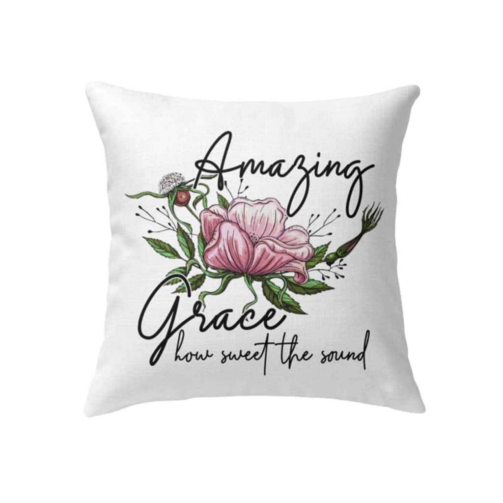 Christian Amazing Grace How Sweet The Sound Floral Pillow Christian Amazing Grace How Sweet The Sound Floral Pillow