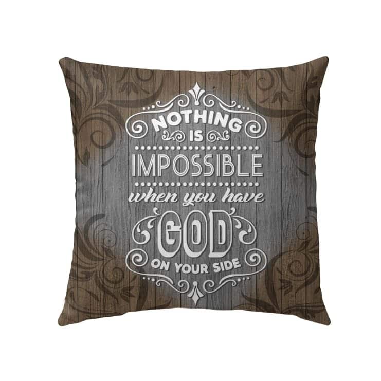 Christian Nothing Is Impossible When You Have God On Your Side Pillow Christian Nothing Is Impossible When You Have God On Your Side Pillow