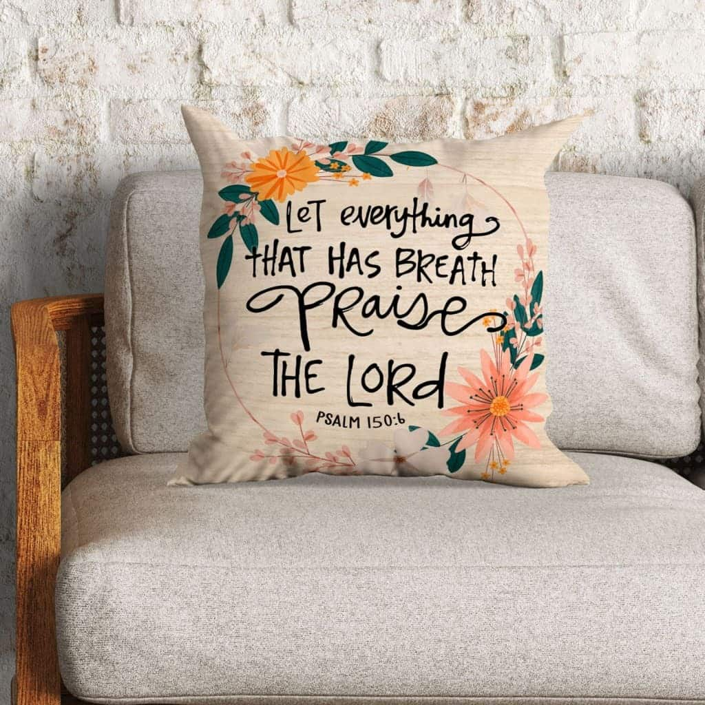 Bible Verse Psalm 1506 Let Everything That Has Breath Praise The Lord Pillow