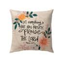 Bible Verse Psalm 1506 Let Everything That Has Breath Praise The Lord Pillow