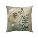 Be Still And Know Psalm 4610 Dandelion Butterfly Christian Pillow