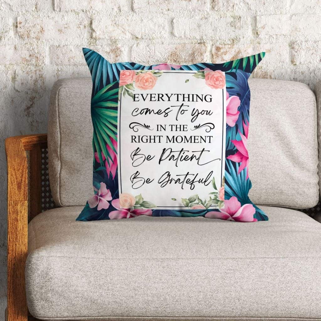Be Patient Be Grateful Christian Everything In The Right Moment Pillow Be Patient Be Grateful Christian Everything In The Right Moment Pillow