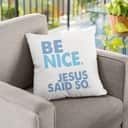 Be Nice Jesus Said So Christian Pillow Be Nice Jesus Said So Christian Pillow