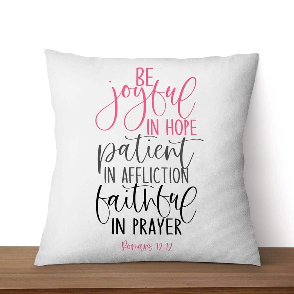 Bible Verse Be Joyful In Hope Patient In Affliction Faithful In Prayer Christian Pillow