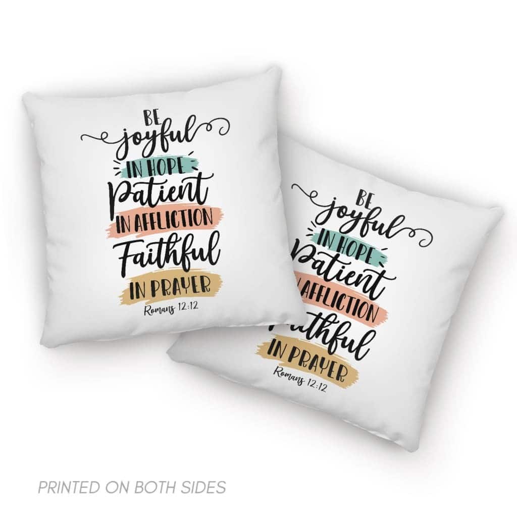 Be Joyful In Hope Patient In Affliction Faithful In Prayer Christian Pillow Be Joyful In Hope Patient In Affliction Faithful In Prayer Christian Pillow