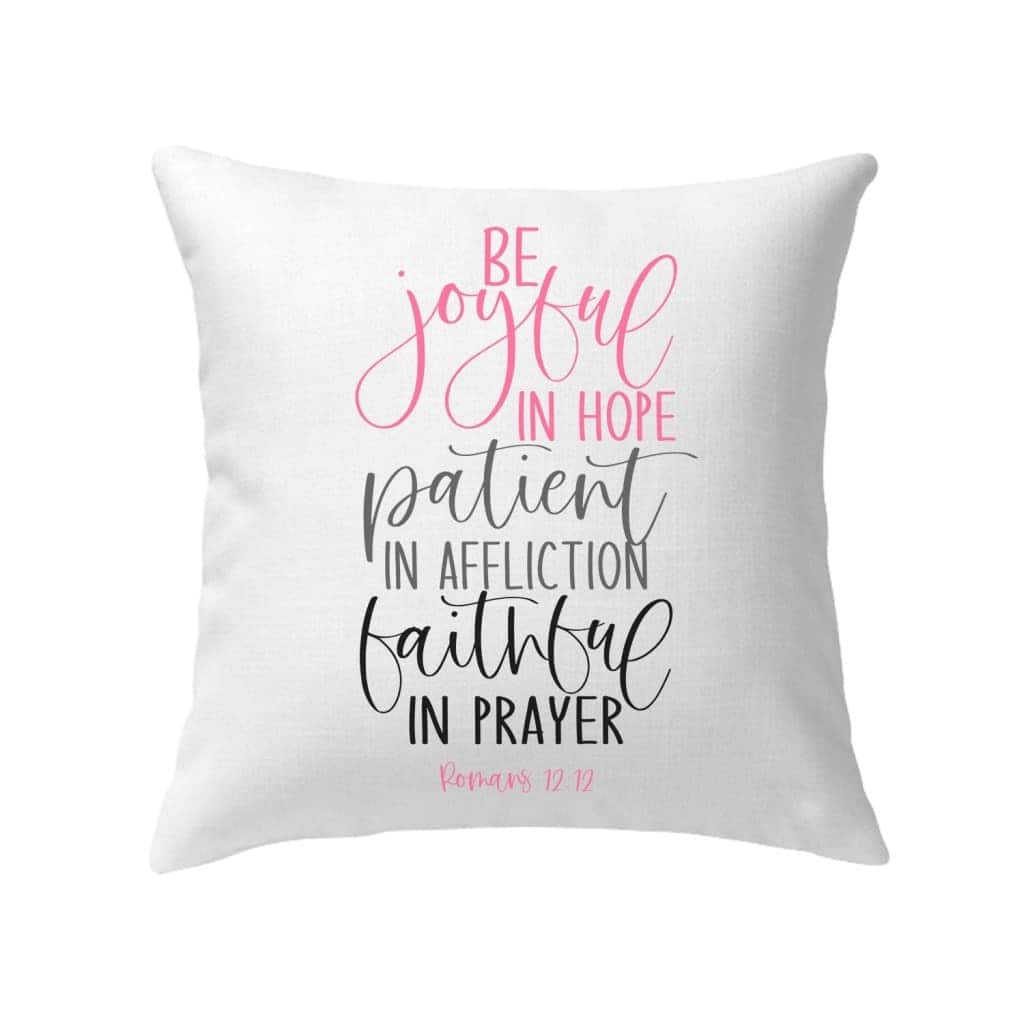 Bible Verse Be Joyful In Hope Patient In Affliction Faithful In Prayer Christian Pillow Bible Verse Be Joyful In Hope Patient In Affliction Faithful In Prayer Christian Pillow