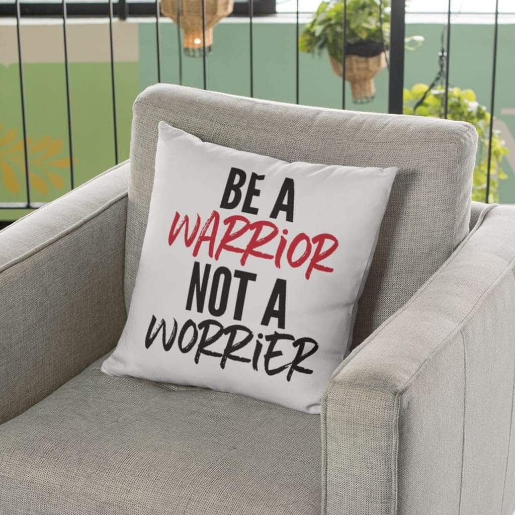 Be A Warrior Not A Worrier Christian Pillow Be A Warrior Not A Worrier Christian Pillow
