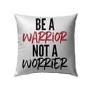 Be A Warrior Not A Worrier Christian Pillow