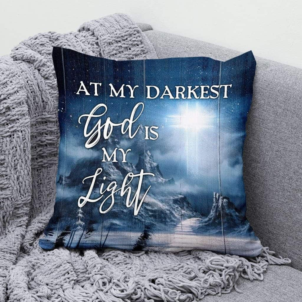 At My Darkest God Is My Light Christian Faith Pillow