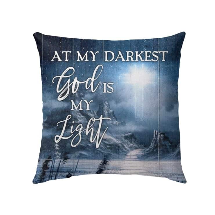 At My Darkest God Is My Light Christian Faith Pillow
