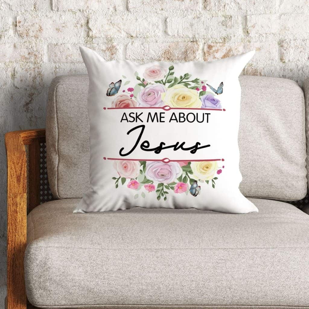 Ask Me About Jesus Christian Flowers Pillow Ask Me About Jesus Christian Flowers Pillow