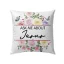 Ask Me About Jesus Christian Flowers Pillow