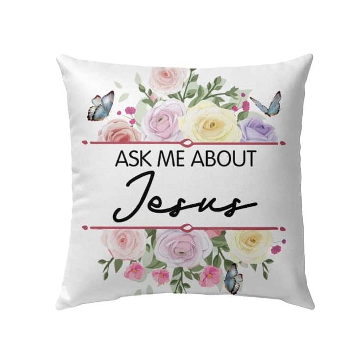 Ask Me About Jesus Christian Flowers Pillow Ask Me About Jesus Christian Flowers Pillow