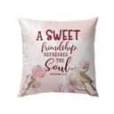 A Sweet Friendship Refreshes The Soul Proverbs 279 Bible Verse Pillow