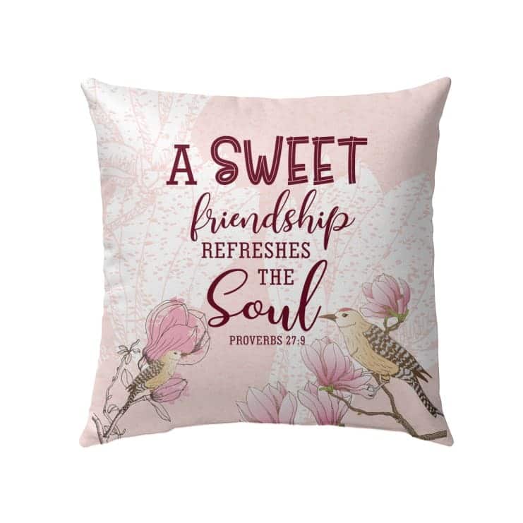 A Sweet Friendship Refreshes The Soul Proverbs 279 Bible Verse Pillow