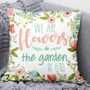 Bible Verse Scripture God We Are Flowers In The Garden Of God Beautiful Christian Pillow