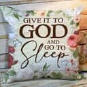 Bible Verse Scripture God Lovely Flower Give It To God And Go To Sleep Pillow