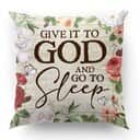 Bible Verse Scripture God Lovely Flower Give It To God And Go To Sleep Pillow Bible Verse Scripture God Lovely Flower Give It To God And Go To Sleep Pillow