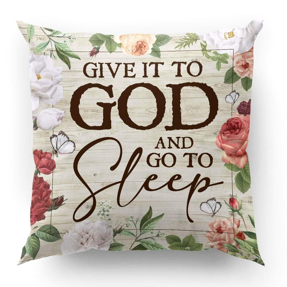 Bible Verse Scripture God Lovely Flower Give It To God And Go To Sleep Pillow