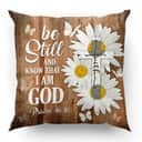 Bible Verse Scripture God Special Be Still And Know That I Am God Pillow