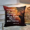 Bible Verse Scripture God Father Forgive Them Jesus Pillow