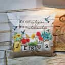 Bible Verse Scripture God Its Not Religion Its A Relationship Flower Pillow