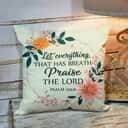 Bible Verse Scripture God Let Everything That Has Breath Praise The Lord Beautiful Pillow