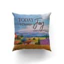 Bible Verse Scripture God Beautiful Today I Choose Joy Pillow